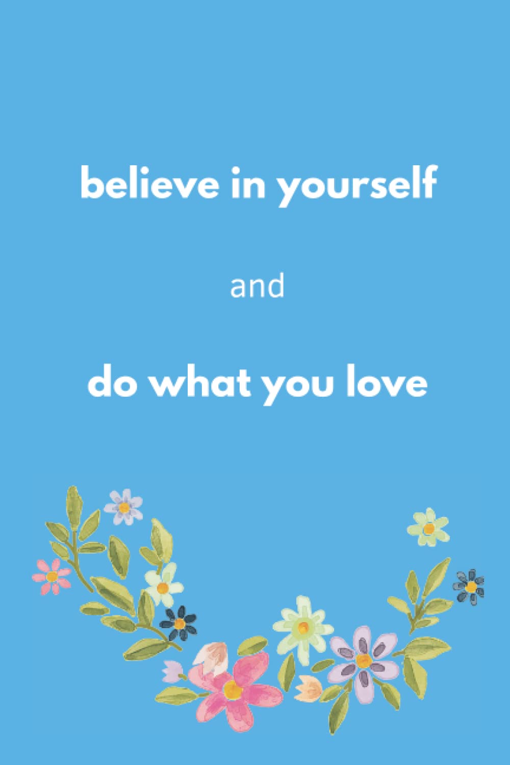 Believe in Yourself and Do What You Love: Believe in Yourself and Do What You Love,notebook Journal with 100 Pages,Size (6 × 9) Inches, Notebook for everyone baixar o livro de graça