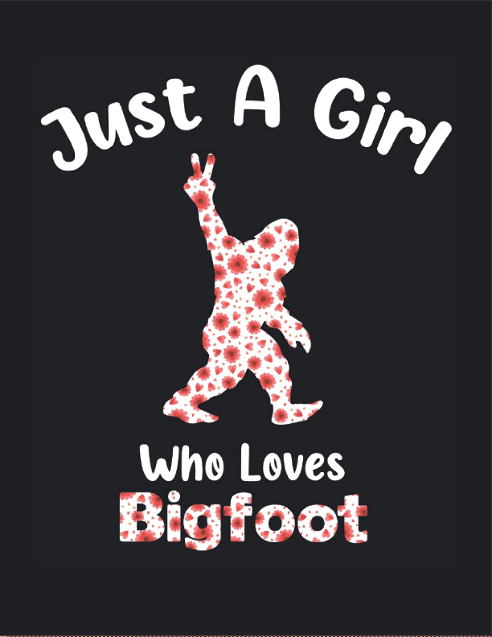 ler totalmente Just A Girl Who Loves Bigfoot: primary composition notebook grades k-2 school exercise book, handwriting practice paper with dotted lines for abc kids, adults, girls, teens