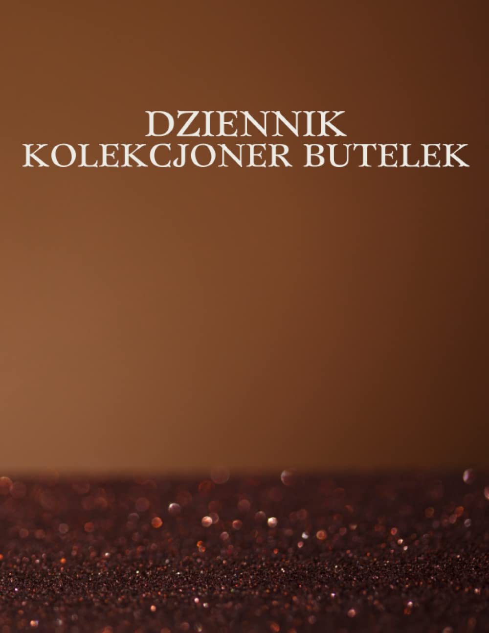 Dziennik Kolekcjoner Butelek: Kolekcjoner butelek Wykaz inwentarza starych butelek szklanych do prowadzenia dokumentacji i śledzenia starych butelek |... dla historycznych, rzadkich. (Polish Edition) baixar livro de graça