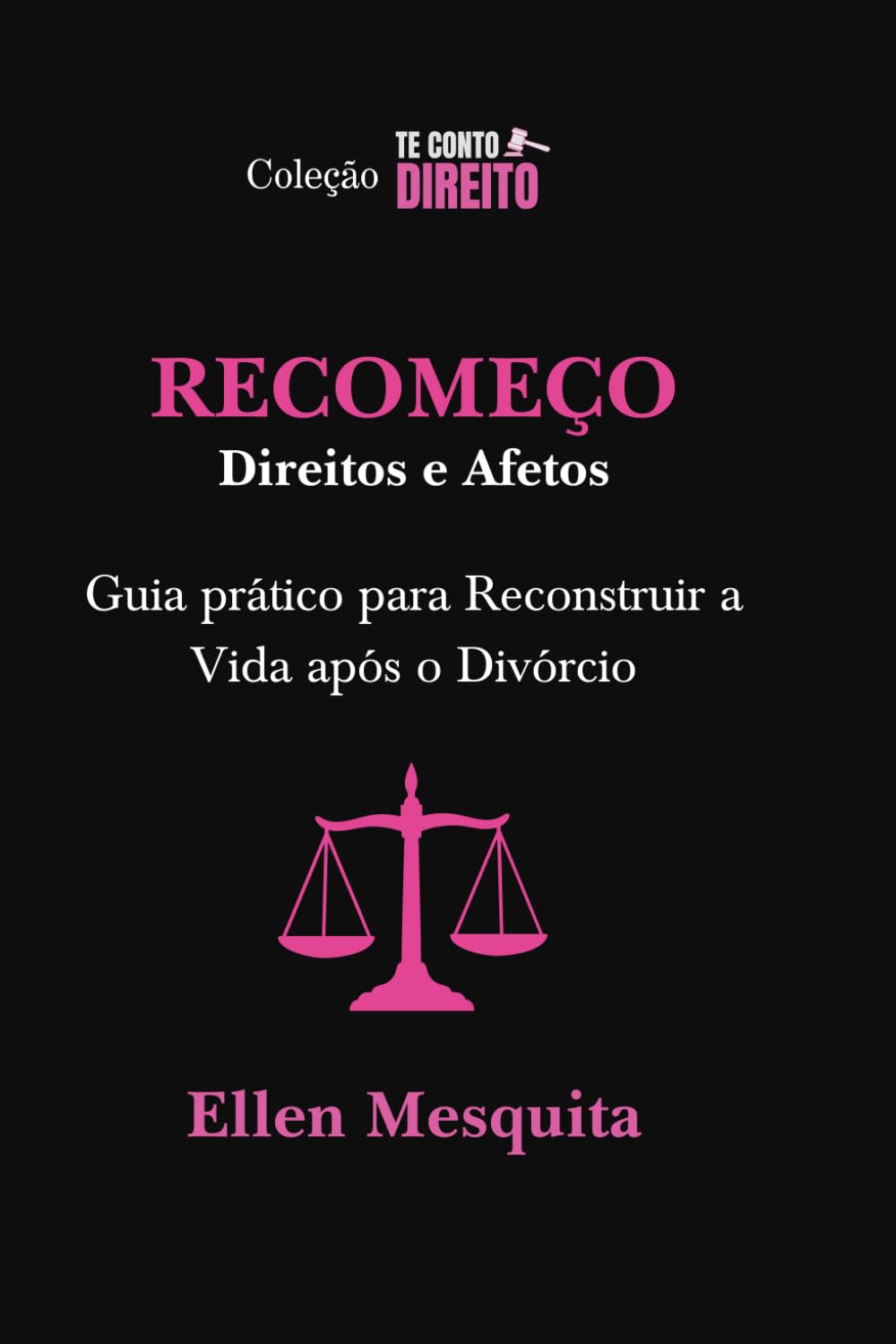 TE CONTO DIREITO: RECOMEÇO.: DIREITOS E AFETOS Guia pratico para Reconstruir a Vida após Divórcio (Portuguese Edition) baixar livro de graça