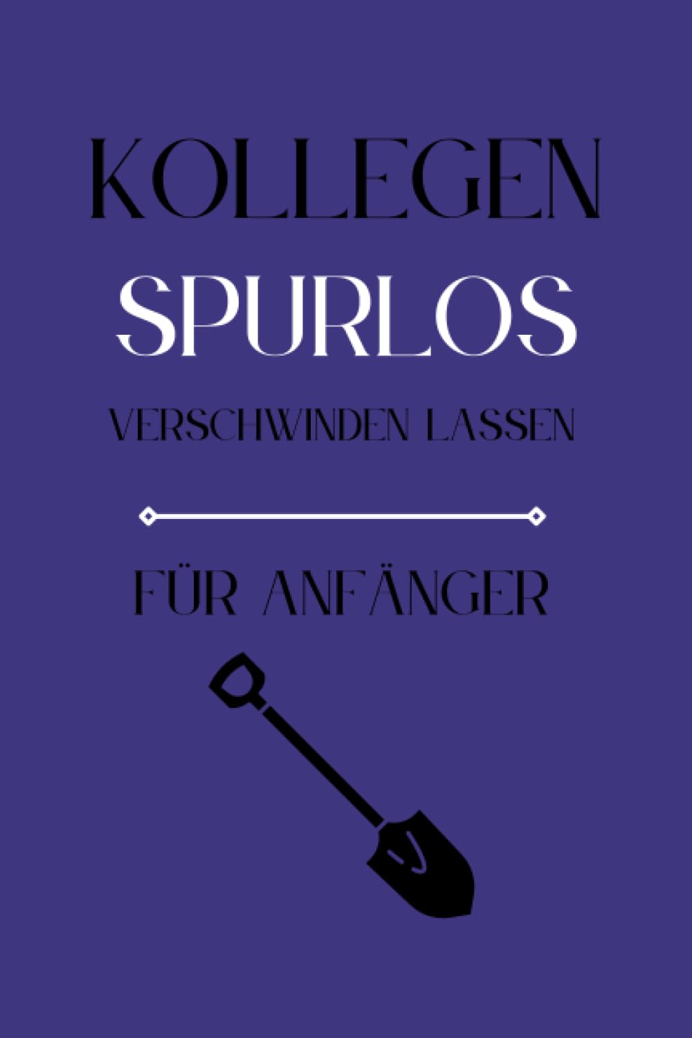 ler totalmente Kollegen Spurlos Verschwinden Lassen Für Anfänger: Als lustiges Abschiedsgeschenk soll es den Kollegen eine Freude machen | Lustiges Notizbuch A5 |... | Geschenkideen Chef (German Edition)