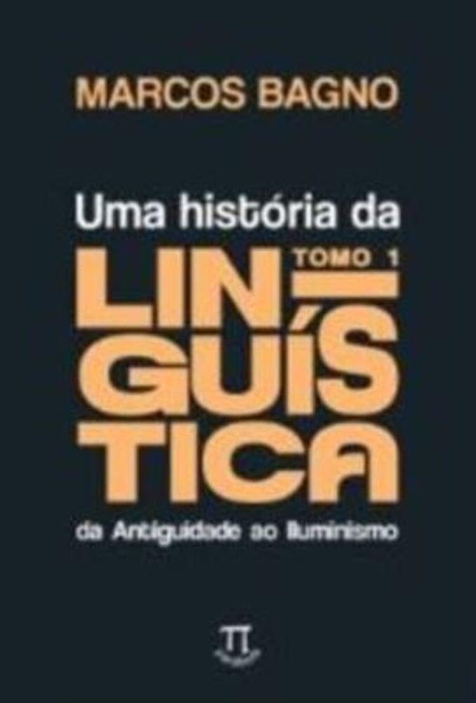 Uma História da Linguística, Tomo 1: da Antiguidade ao Iluminismo (Volume 1) baixar livro de graça
