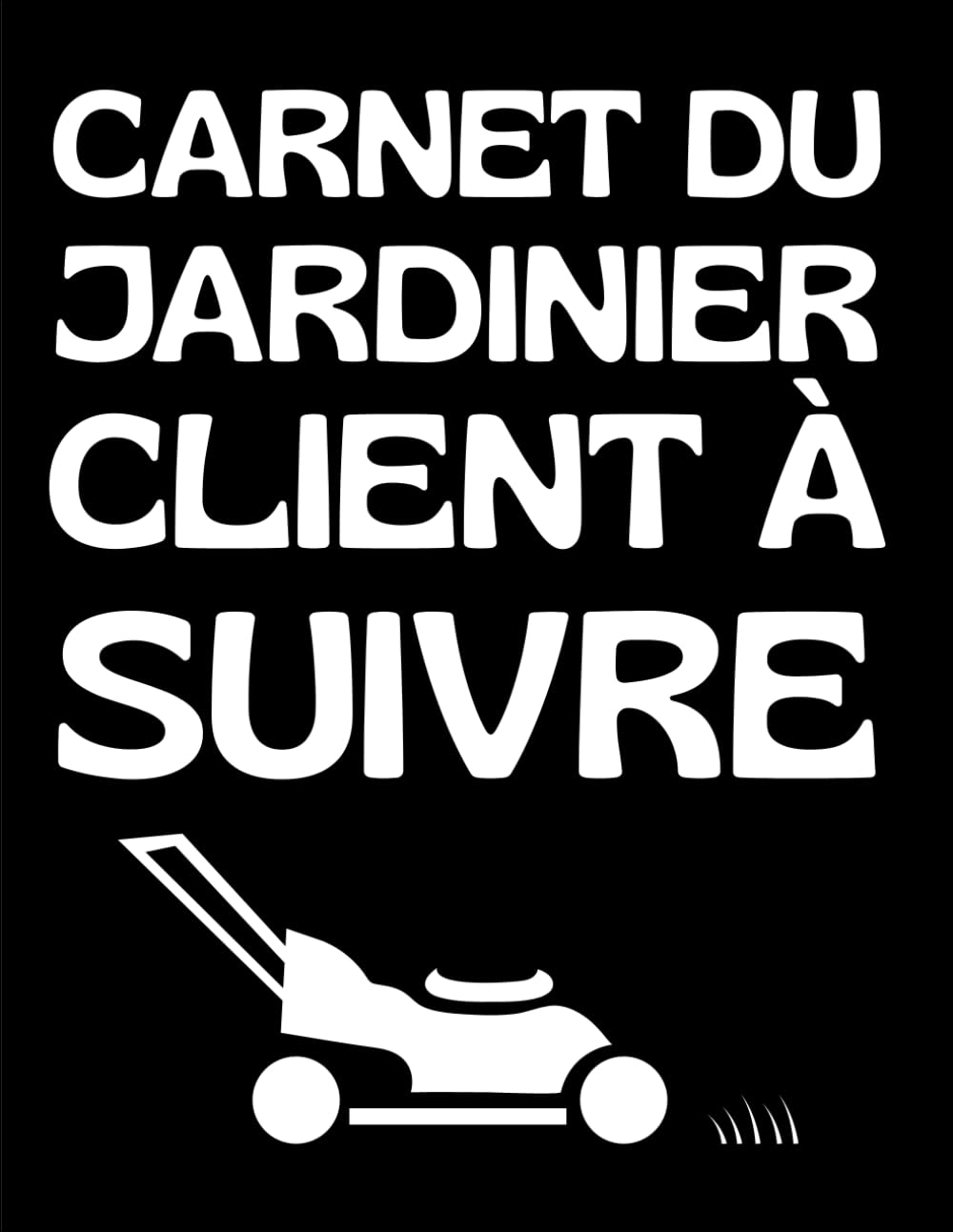 Carnet du Jardiner Client à Suivre (French Edition)