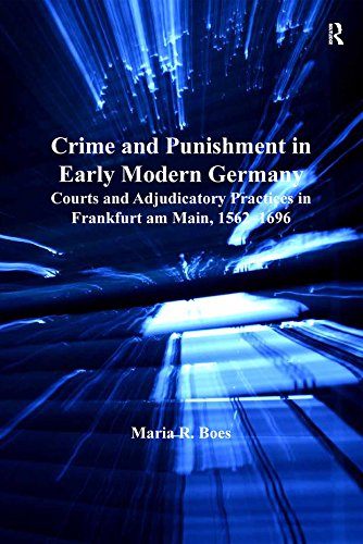 ler totalmente Crime and Punishment in Early Modern Germany: Courts and Adjudicatory Practices in Frankfurt am Main, 1562–1696 (English Edition)