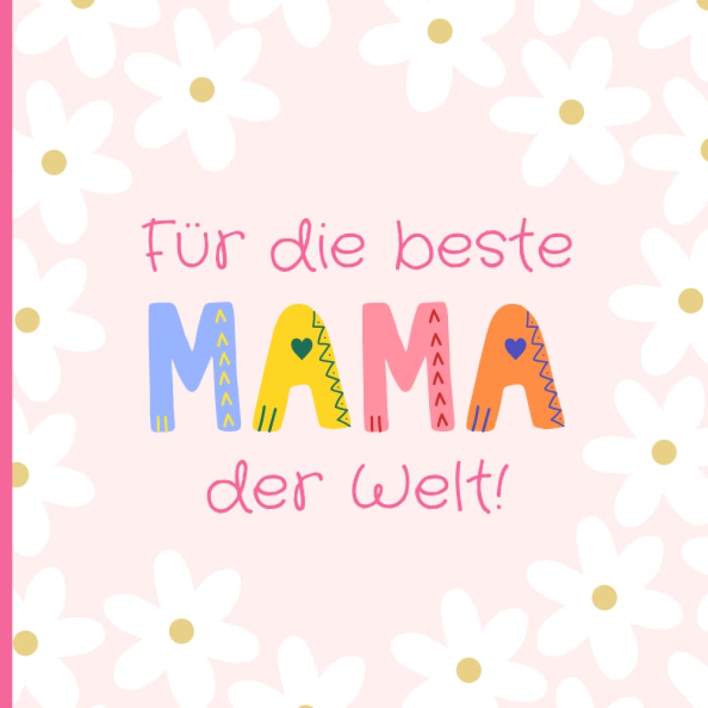 Für die beste Mama der Welt!: Wunderschönes Andenken zum Ausfüllen und Verschenken zum Muttertag, Geburtstag, an Weihnachten oder einfach nur so. Eine... Mama von Tochter oder Sohn (German Edition) baixar livro de graça