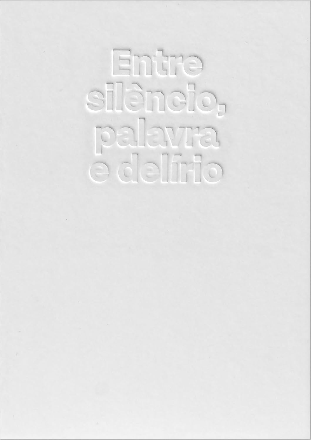 Entre silêncio, palavra e delírio baixar livro de graça