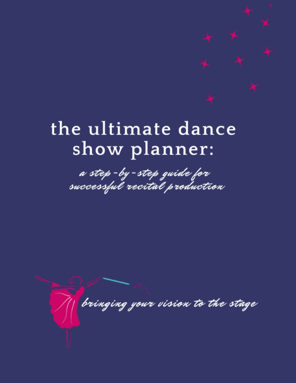 ler totalmente The Ultimate Dance Show Planner: A Step-by-Step Guide for Successful Recital Production: Bringing you vision to the stage