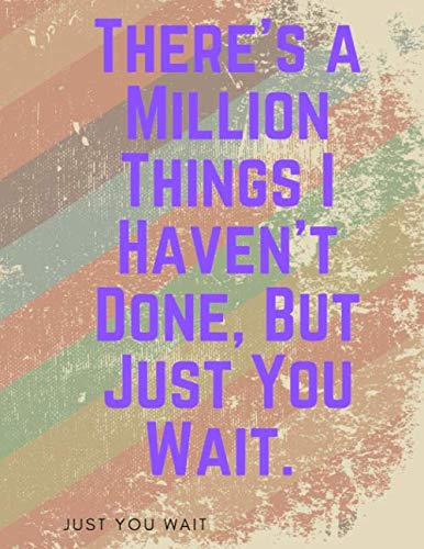 ler totalmente There's a Million Things I Haven't Done, But Just You Wait. Just You Wait: Lined Journal Notebook, Hamilton Notes,Hamilton Journal great Gift For artists, students, and teachers, and Hamilton lovers.
