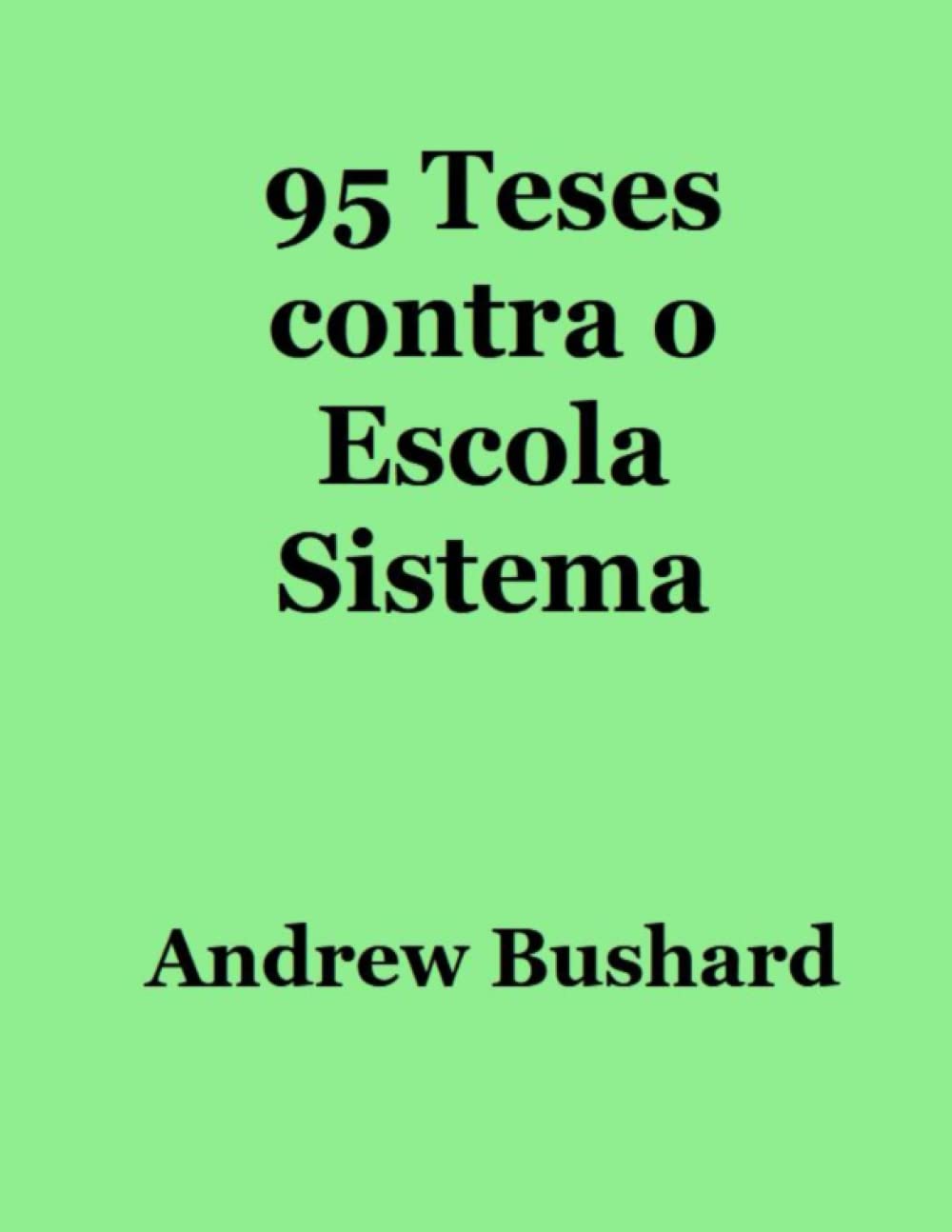 ler totalmente 95 Teses contra o Escola Sistema (Portuguese Edition)