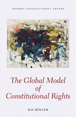 The Global Model of Constitutional Rights (Oxford Constitutional Theory) (English Edition)