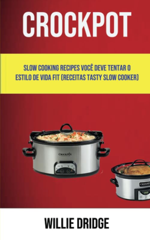 ler totalmente Crockpot: Slow Cooking Recipes Você Deve Tentar O Estilo De Vida Fit (Receitas Tasty Slow Cooker) (Portuguese Edition)