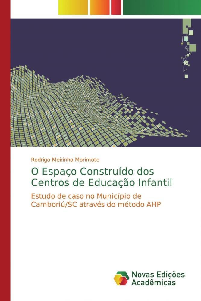 O Espaço Construído dos Centros de Educação Infantil: Estudo de caso no Município de Camboriú/SC através do método AHP baixar livro de graça