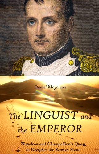 ler totalmente The Linguist and the Emperor: Napoleon and Champollion's Quest to Decipher the Rosetta Stone (English Edition)
