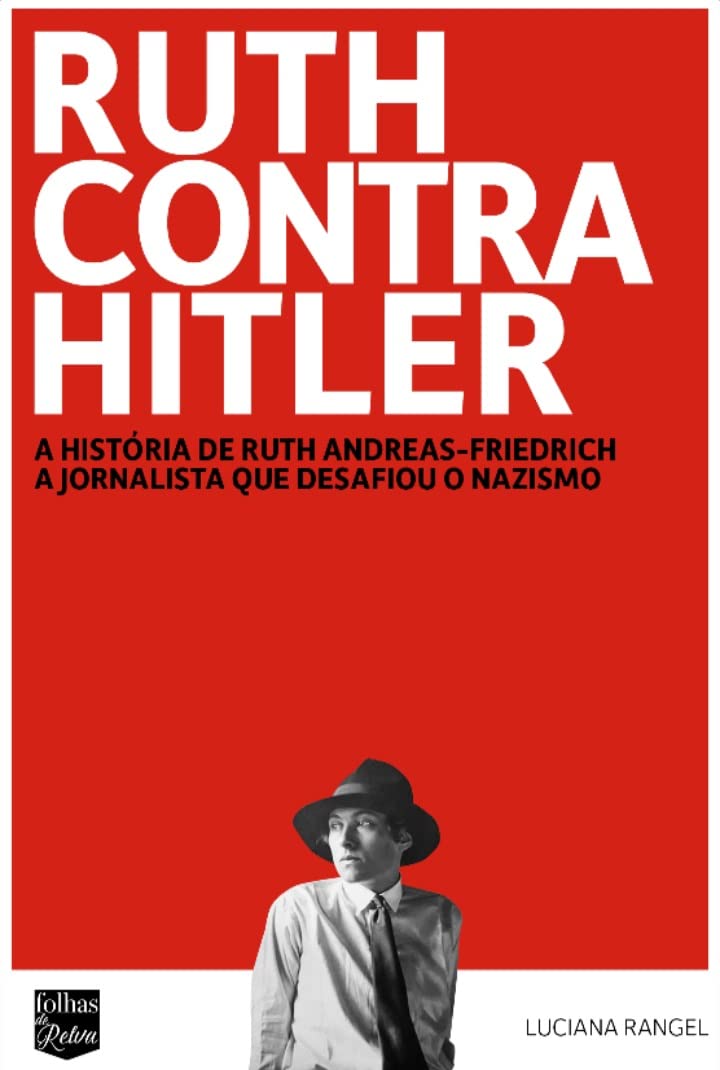 ler totalmente Ruth contra Hitler: A história de Ruth Andreas-Friedrich, a jornalista que desafiou o nazismo