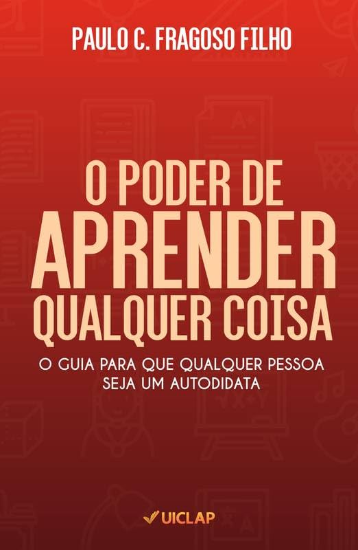 O poder de aprender qualquer coisa: O guia para que qualquer pessoa seja um autodidata