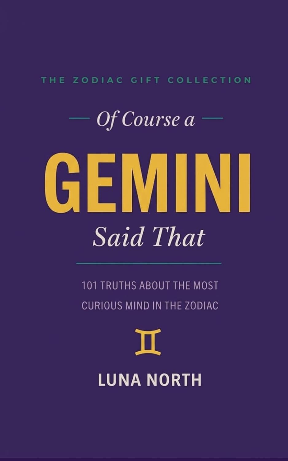 ler totalmente Of Course a Gemini Said That: 101 Truths About the Most Curious Mind in the Zodiac — A Funny Zodiac Gift for Gemini Women, Men, and Astrology Lovers (THE ZODIAC GIFT COLLECTION)