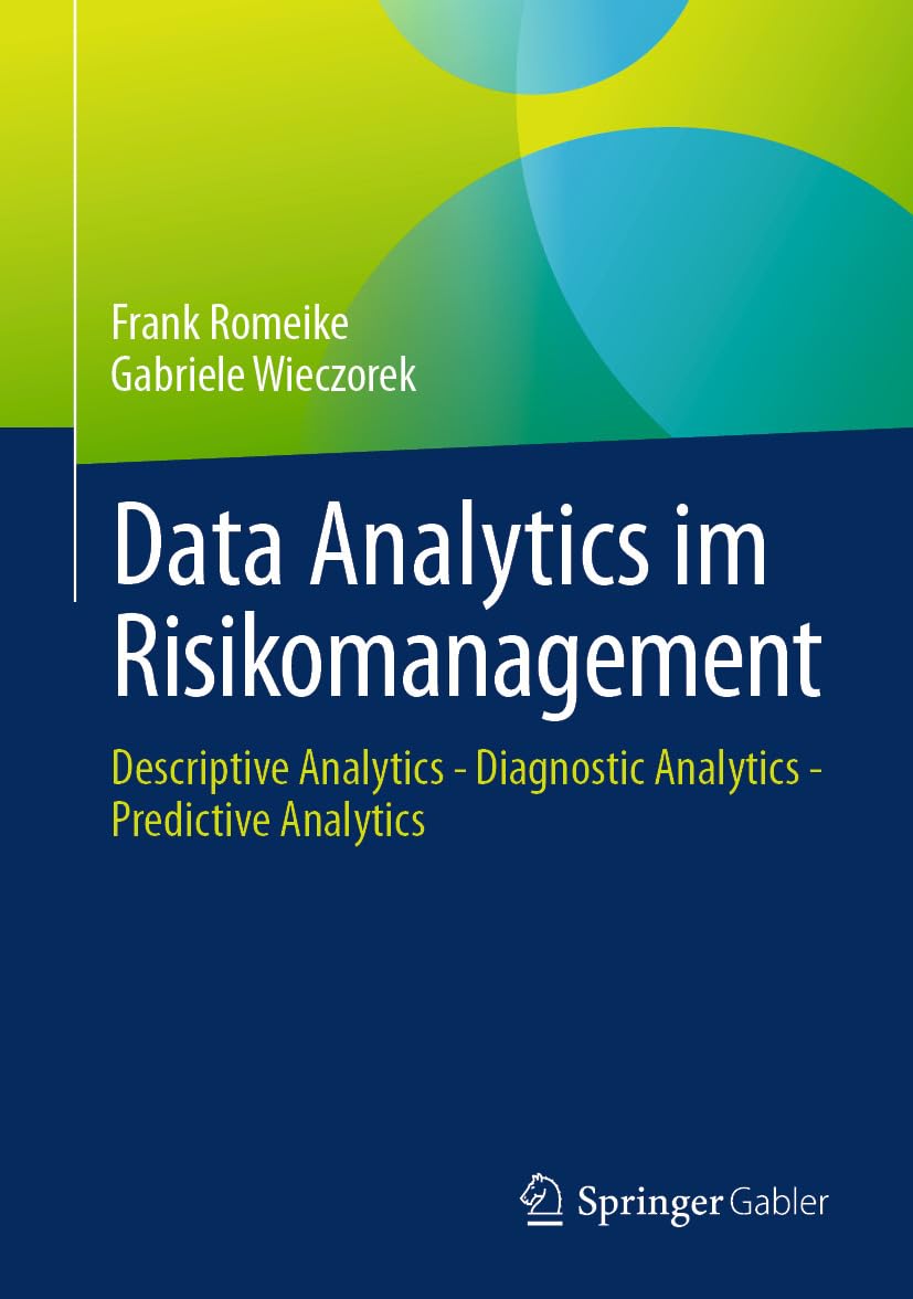 Data Analytics im Risikomanagement: Descriptive Analytics - Diagnostic Analytics - Predictive Analytics (Business and Economics (German Language)) (German Edition) baixar livro de graça