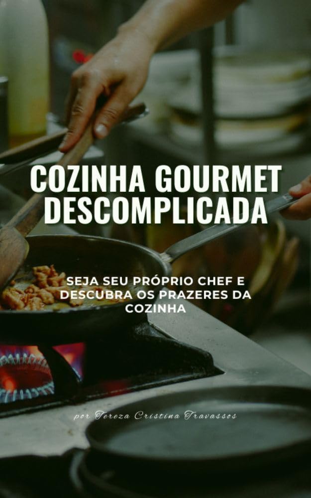 ler totalmente Cozinha Gourmet Descomplicada: Seja seu próprio chef e descubra os prazeres da cozinha