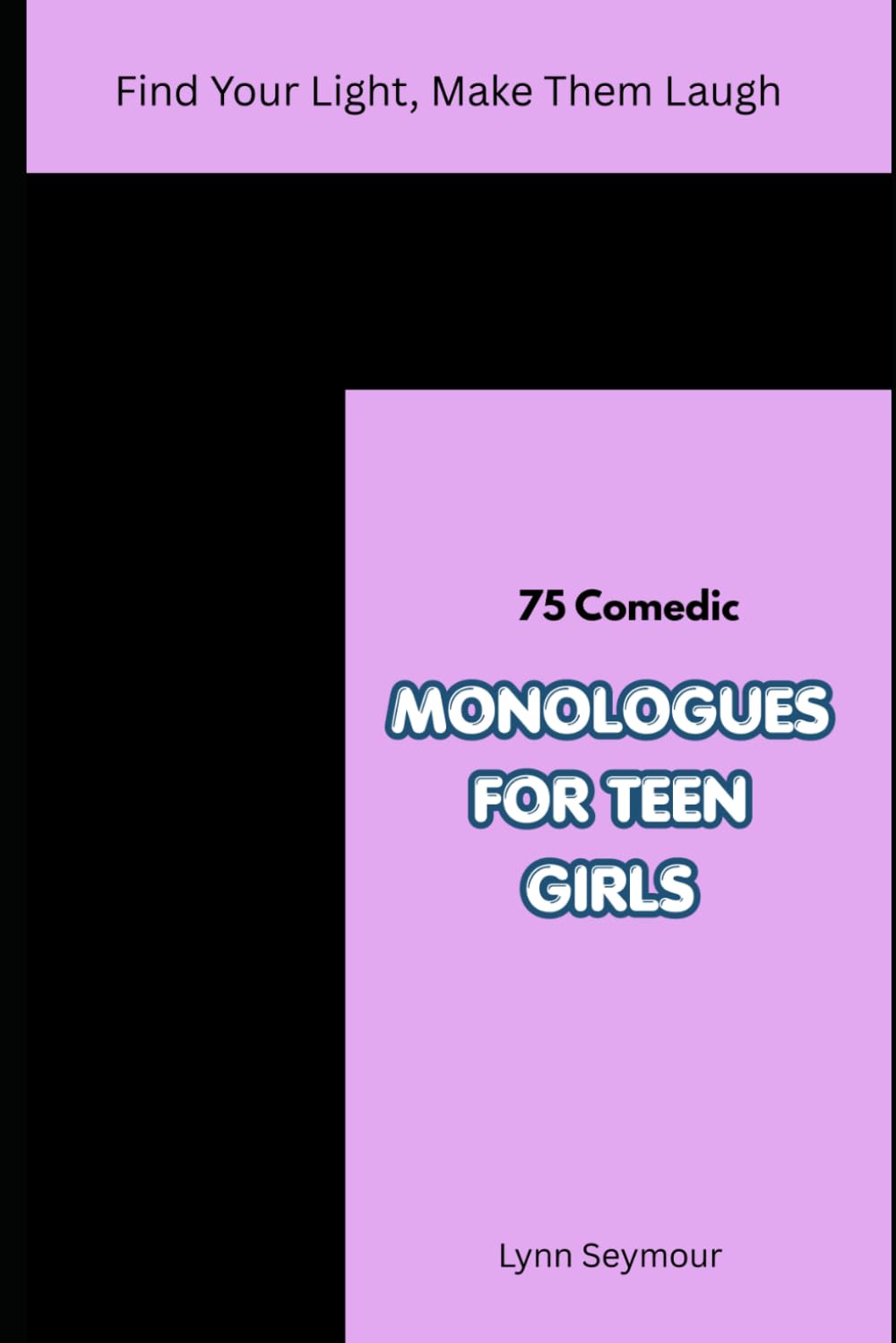 Find Your Light, Make Them Laugh: 75 Comedic Monologues for Teen Girls baixar o livro de graça