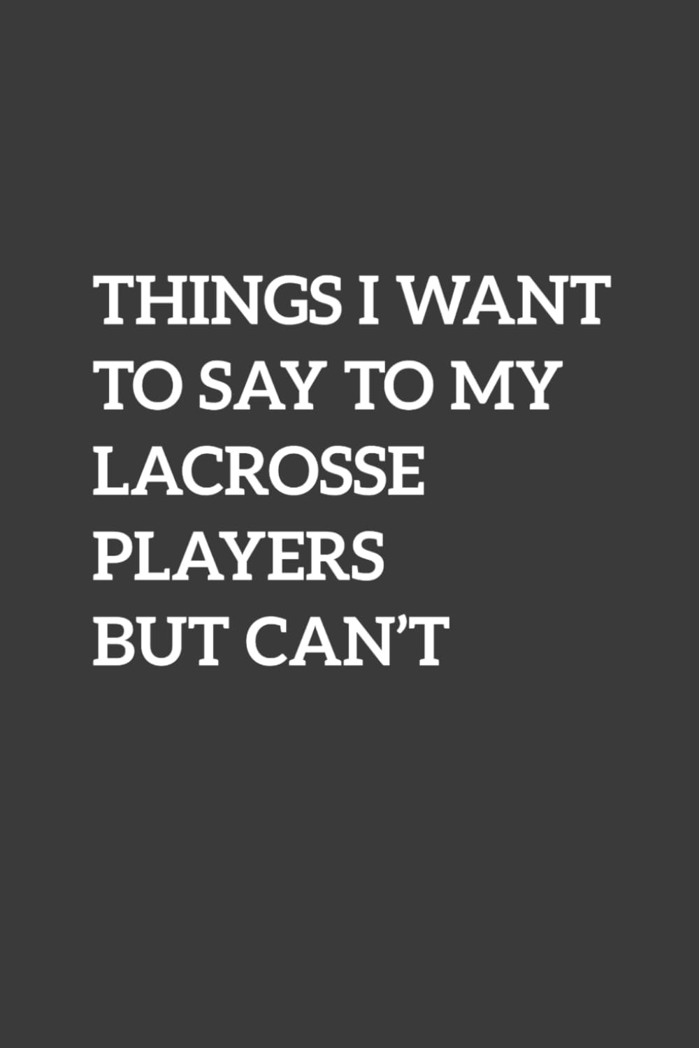ler totalmente Things I Want To Say To My Lacrosse Players But Can't: 6" x 9" Notebook/Journal, 120 Pages