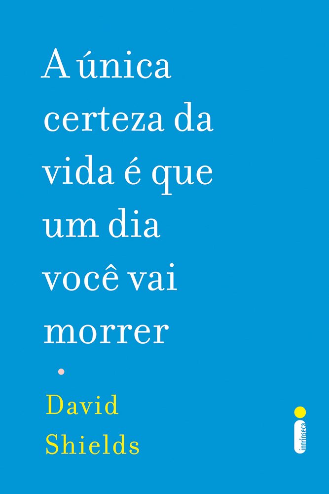A Única Certeza Da Vida É Que Um Dia Você Vai Morrer