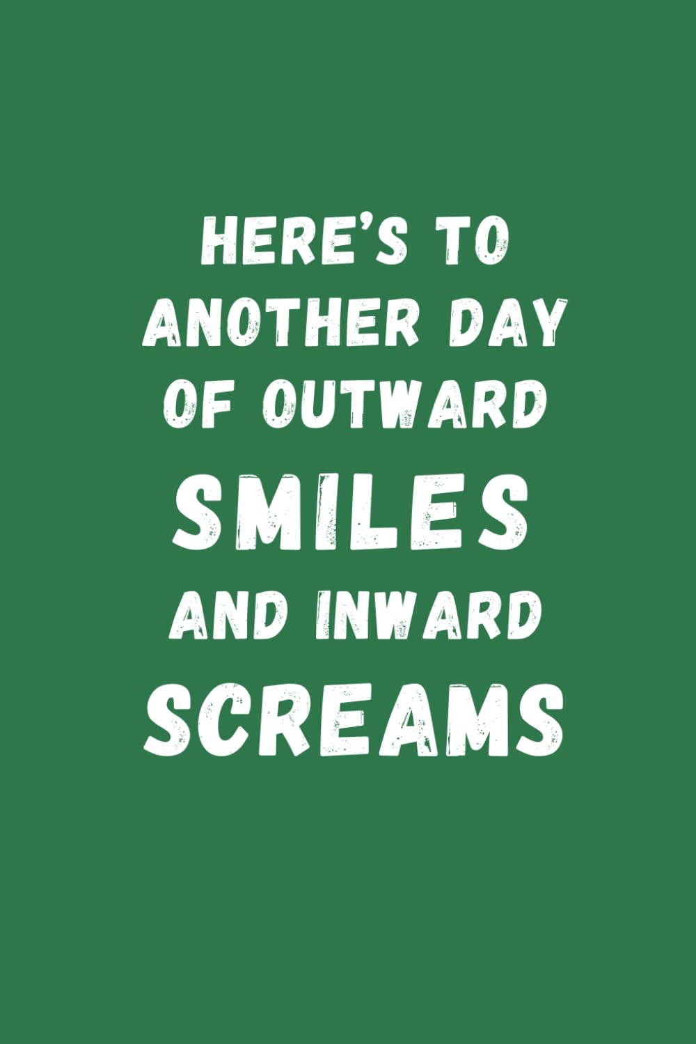ler totalmente Here’s To Another Day of Outward Smiles and Inward Screams: Green Humorous Notebook | Lined Journal with Funny Sayings on Cover | Sarcastic Humor Office