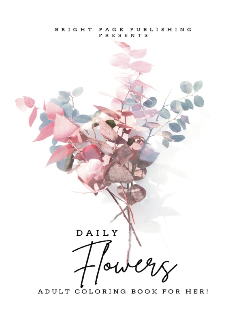 DAILY FLOWERS ADULT COLORING BOOK: "Bringing Nature's Beauty to Your Everyday Life" baixar o livro de graça