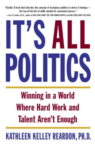 It's All Politics: WINNING IN A WORLD WHERE HARD WORK AND TALENT AREN'T ENOUGH (English Edition) baixar o livro de graça