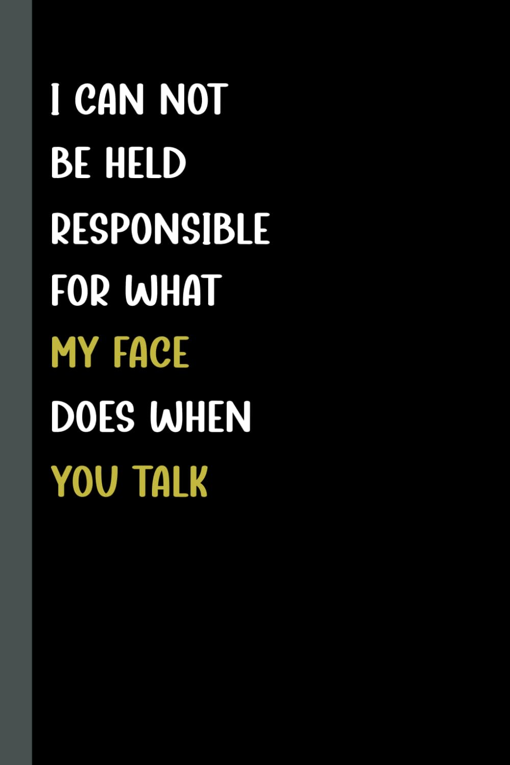 ler totalmente I Can Not be Held Responsible for what my Face Does when you Talk: 6x9 Funny Blank Lined Notebook Gift for Adults, Office Coworkers, Colleagues, Employees, Sarcastic Humor Journal for home office.