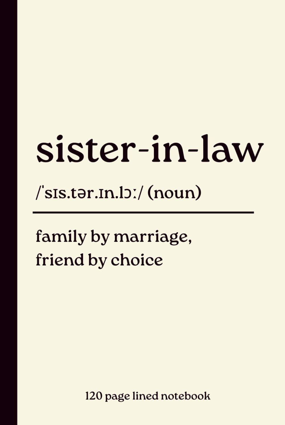 ler totalmente Sister-in-Law Notebook: Family by Marriage, Friend by Choice: 120-Page Dictionary Definition Lined Journal for Sister-in-Law | Birthday, Christmas,... Gift from Sister-in-Law or Brother-in-Law