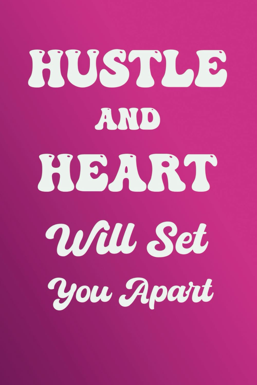 Hustle and Heart Will Set You Apart: Business Motivation Journal,( 120 Pages - 6”x9" - matte finish cover ) baixar o livro de graça