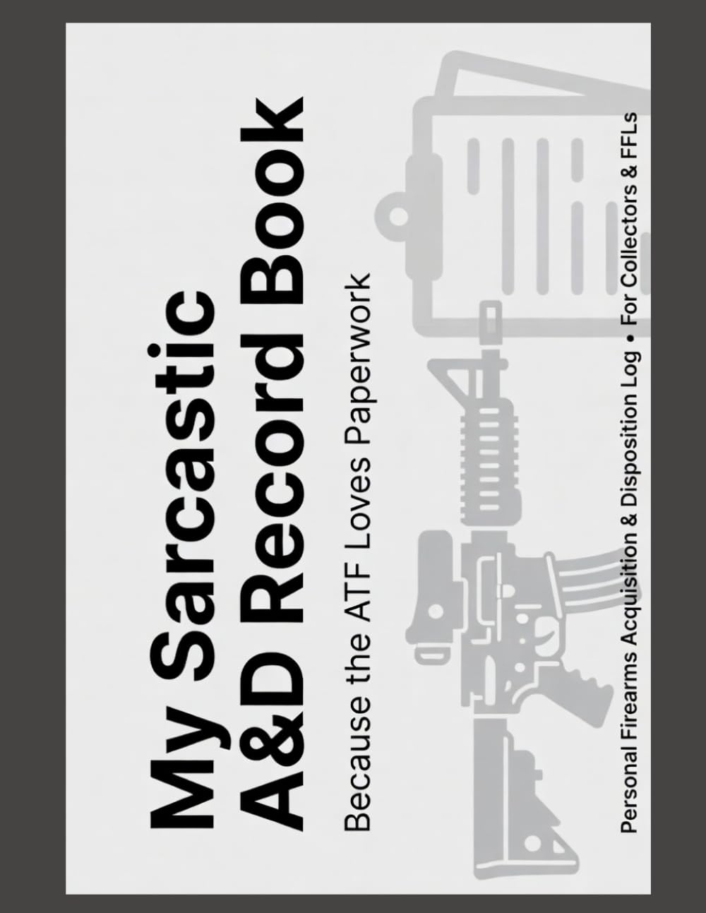 My Sarcastic A&D Record Book: Because the ATF Loves Paperwork baixar livro de graça