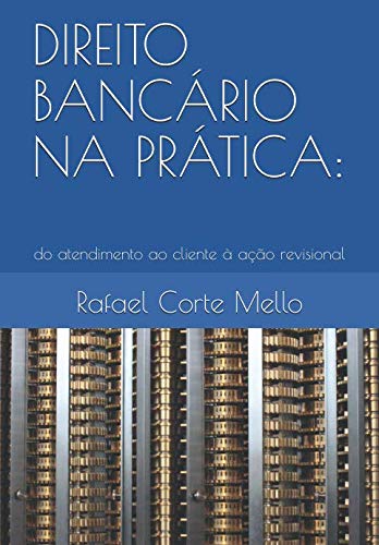 ler totalmente DIREITO BANCÁRIO NA PRÁTICA:: do atendimento ao cliente à ação revisional (Portuguese Edition)