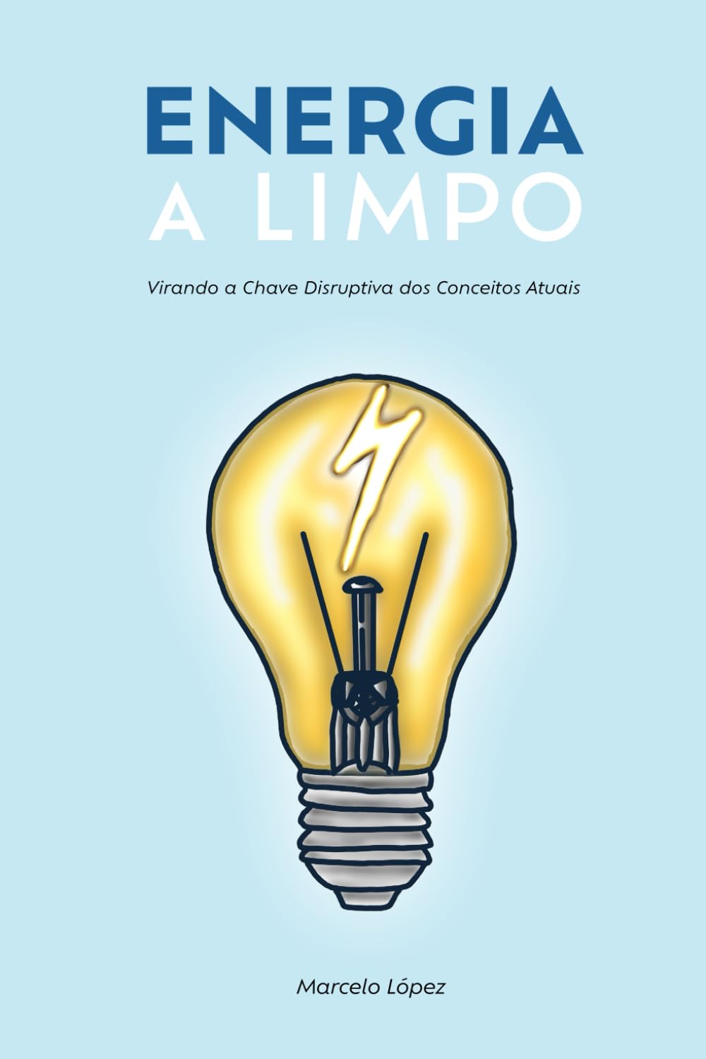 ENERGIA A LIMPO: Virando a chave disruptiva dos conceitos atuais (Portuguese Edition)