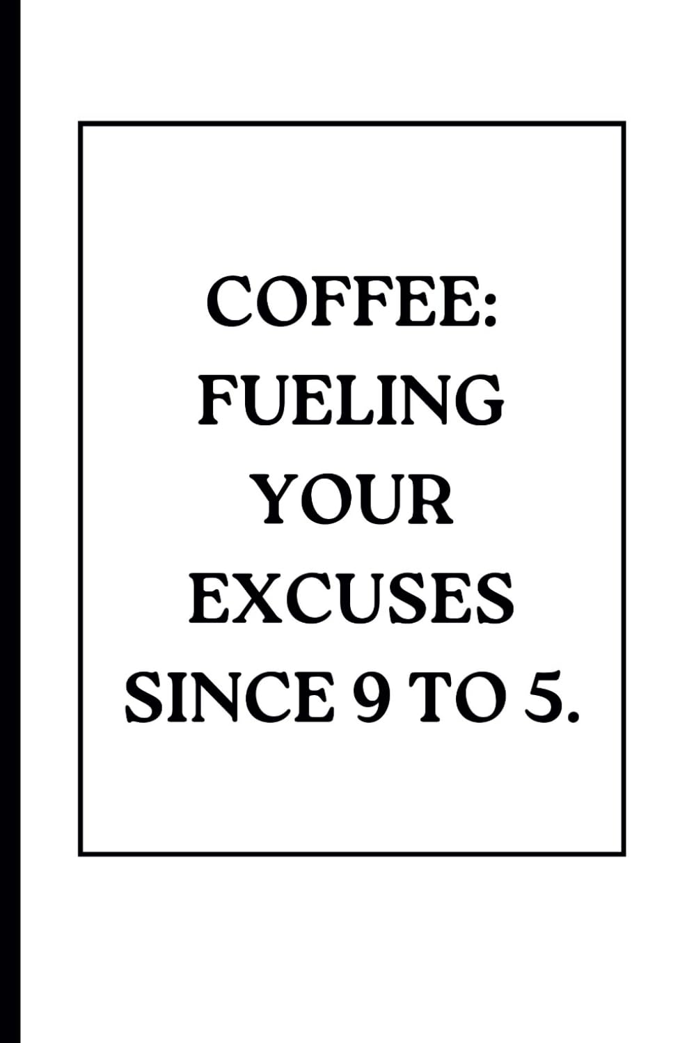 Coffee: Fueling Your Excuses Since 9 to 5. | A funny Notebook: Best gag gifts for women, men, family, friends and colleagues | Jounal and Notes baixar o livro de graça
