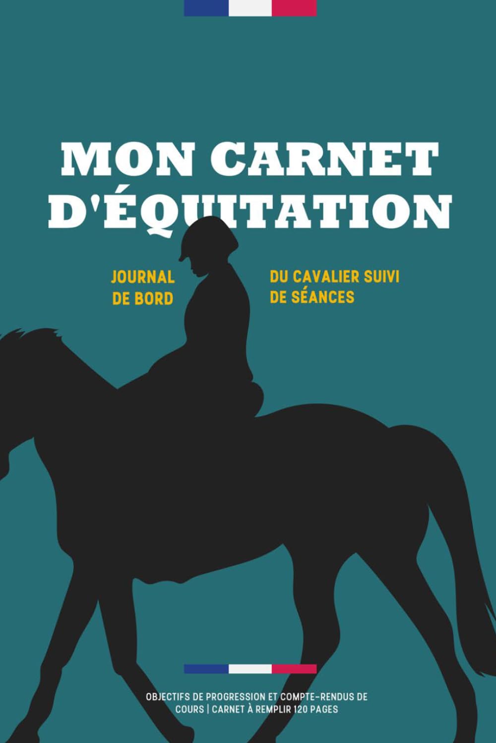 Mon Carnet d'Équitation: Journal de Bord du Cavalier Suivi de séances, objectifs de progression et compte-rendus de cours | Carnet à remplir 120 pages... ou passionné(e) de chevaux (French Edition) baixar livro de graça