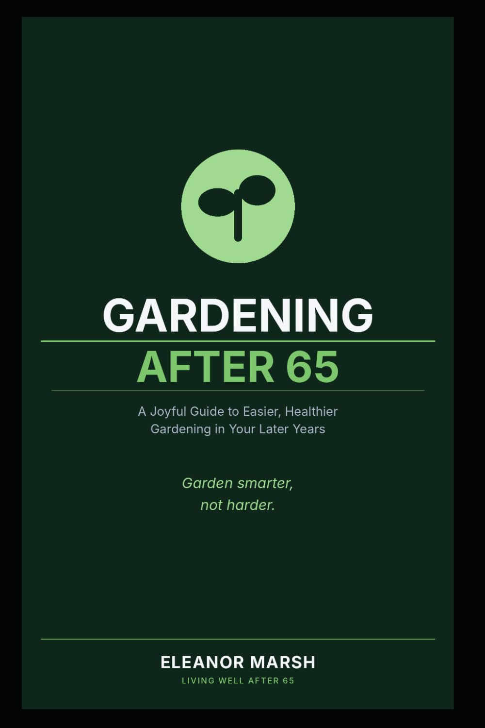 Gardening After 65: A Joyful Guide to Easier, Healthier Gardening in Your Later Years baixar livro de graça