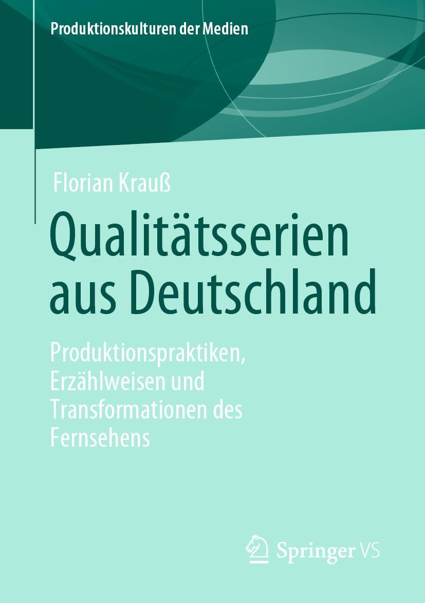 Qualitätsserien aus Deutschland: Produktionspraktiken, Erzählweisen und Transformationen des Fernsehens (Produktionskulturen der Medien) (German Edition) baixar o livro de graça