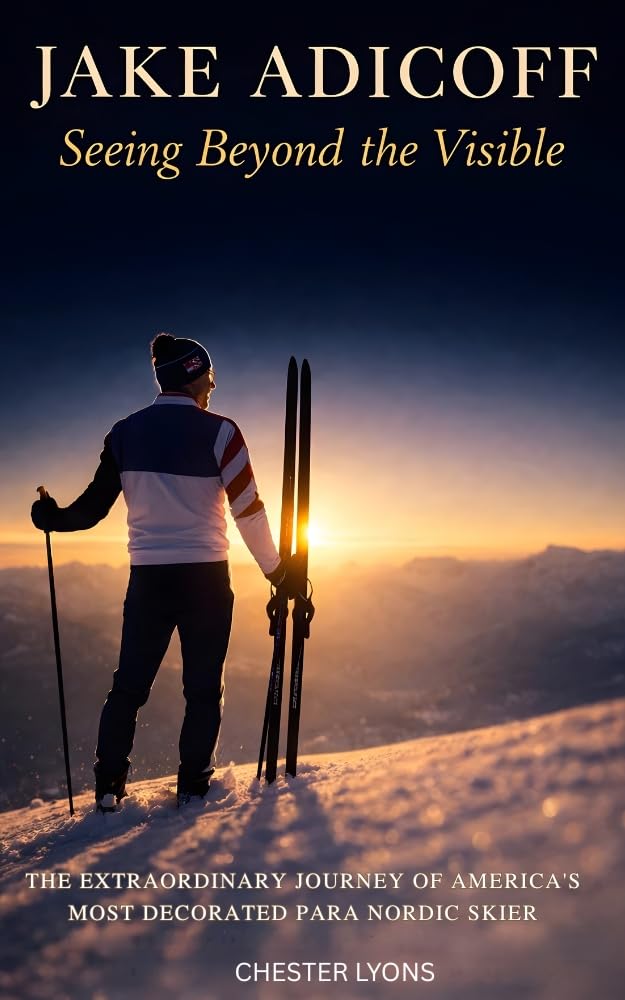 JAKE ADICOFF: Seeing Beyond the Visible: The Extraordinary Journey of America’s Most Decorated Para Nordic Skier (English Edition) baixar o livro de graça