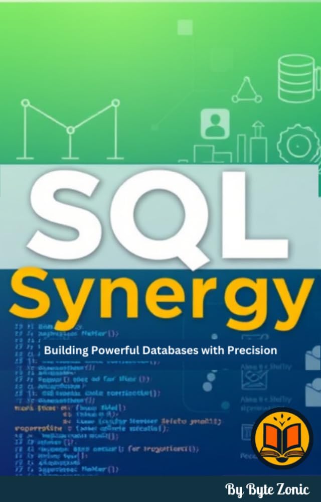 SQL Synergy: Building Powerful Databases with Precision (English Edition)