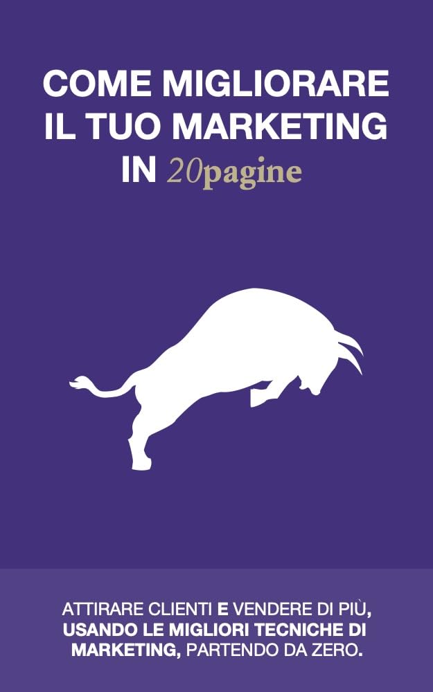 COME MIGLIORARE IL TUO MARKETING IN 20pagine: Attirare clienti e vendere di più, usando le migliori tecniche di marketing, partendo da zero (Italian Edition) baixar o livro de graça