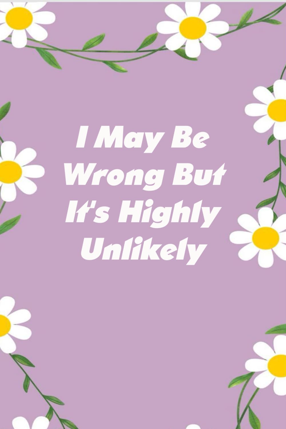 I May Be Wrong But It's Highly Unlikely: Notebooks with Quotes on the cover for Co-workers, Staff Member, Employees, HR, Workplace, Boss, Friends, and School ( 6x9 inches, 110 page) baixar o livro de graça
