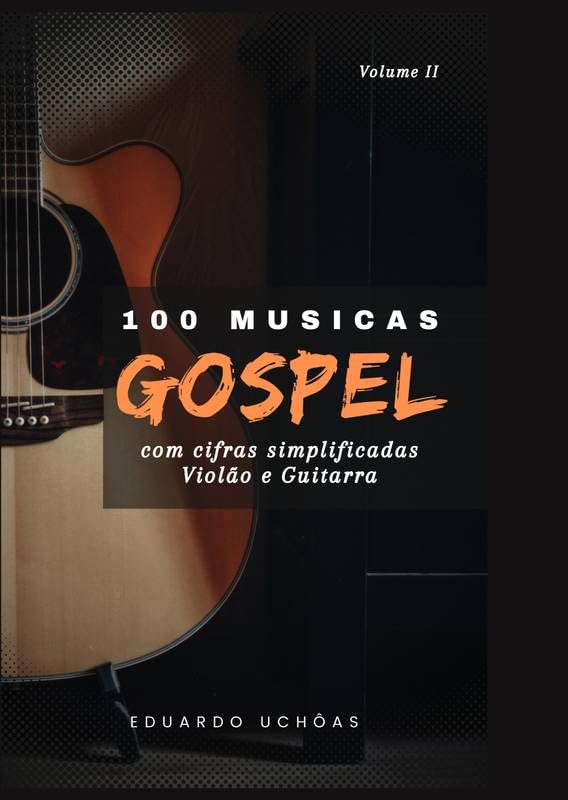 100 Músicas Gospel com Cifras Simplificadas - Volume II: Violão e Guitarra baixar o livro de graça