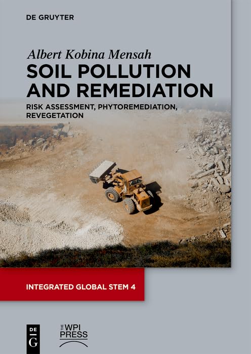 Soil Pollution and Remediation: Risk Assessment, Phytoremediation, Revegetation (Integrated Global STEM Book 4) (English Edition)
