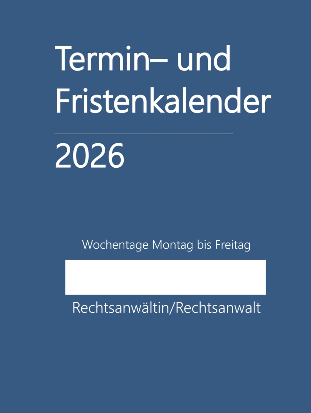 ler totalmente Termin- und Fristenkalender 2026, Wochentage Montag bis Freitag im Hardcover in blau: für Einzelanwalt, Einzelanwältin, Rechtsanwaltskanzlei, einen... Rechtsänwältin, Kleinkanzlei (German Edition)