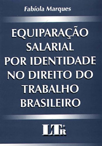 ler totalmente Equiparação Salarial por Identidade no Direito do Trabalho Brasileiro
