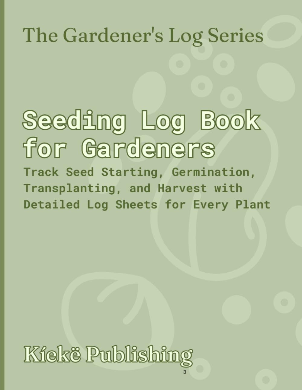 ler totalmente Seeding Log Book for Gardeners: Track Seed Starting, Germination, Transplanting, and Harvest with Detailed Log Sheets for Every Plant