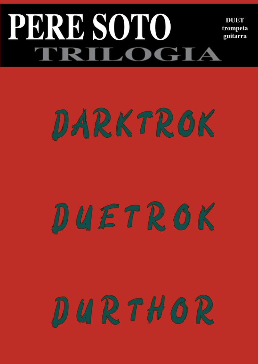 ler totalmente TRILOGIA per a TROMPETA i GUITARRA: TRILOGIA per a TROMPETA i GUITARRA: DARKTROK, DUETROK, DURTHOR