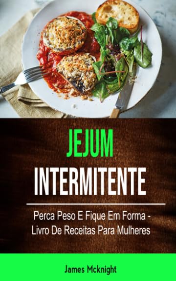ler totalmente Jejum Intermitente - Perca Peso E Fique Em Forma - Livro De Receitas Para Mulheres: inermittent fasting (Portuguese Edition)