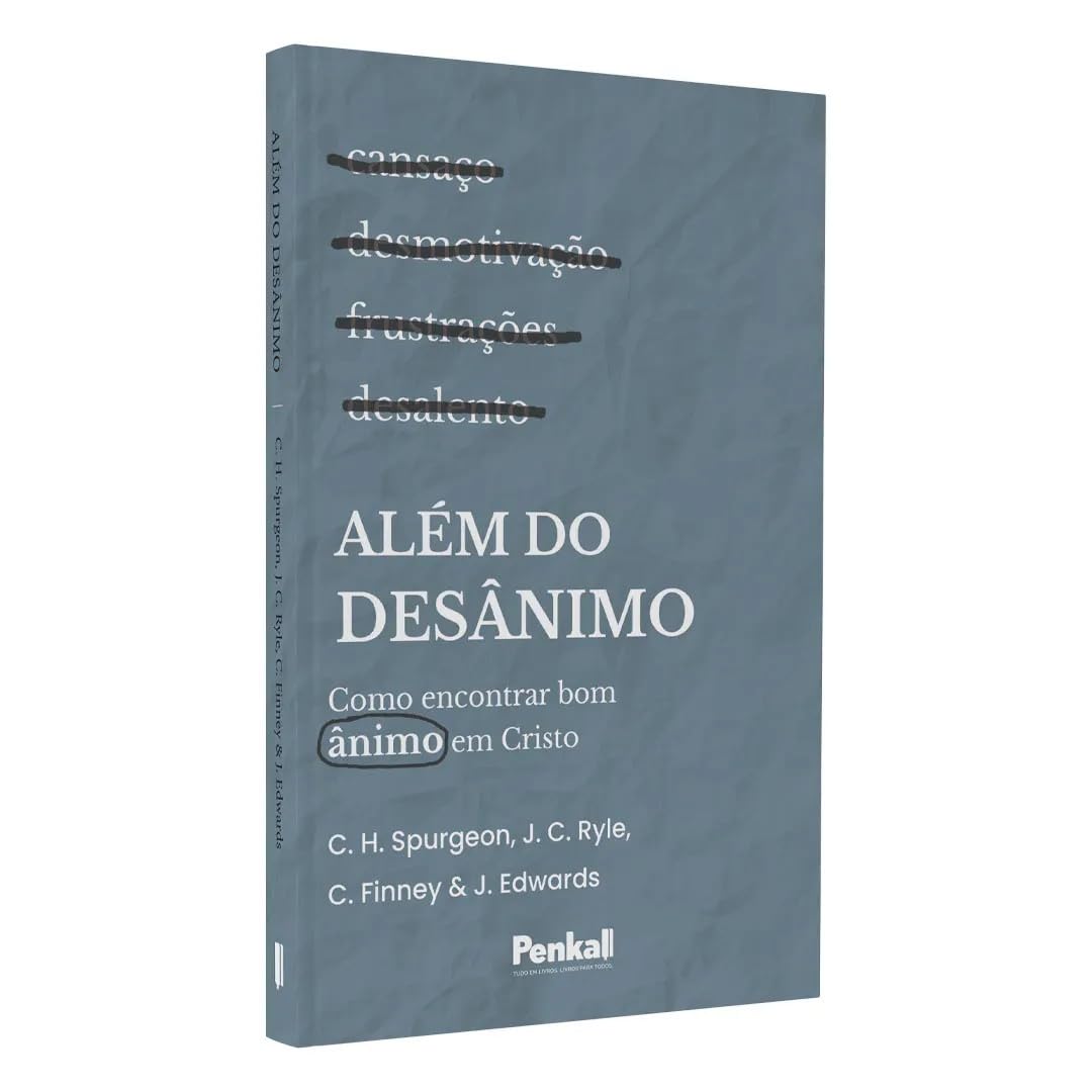 ALÉM DO DESÂNIMO | C. H. SPURGEON, J. C. RYLE, C. FINNEY, J.EDWARDS baixar o livro de graça